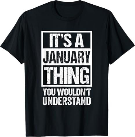 It’s a January Thing – Birthday T-Shirt